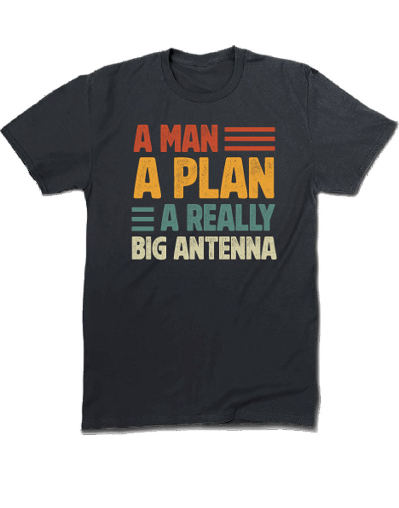 A Man, A Plan, A Really Big Antenna T-Shirt