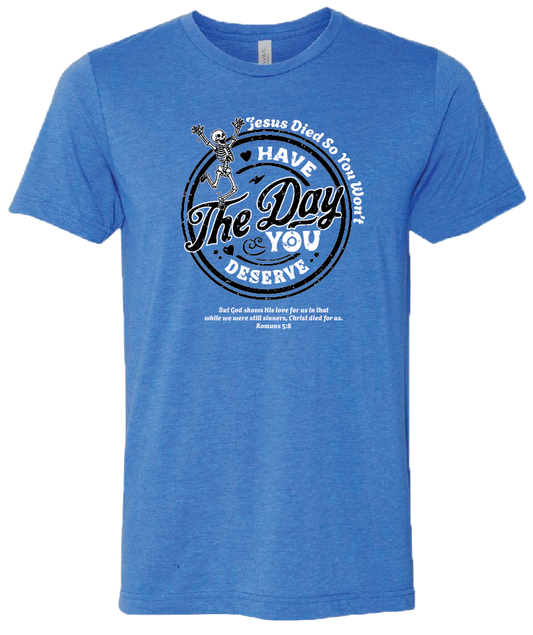 Jesus Died So You Won't Have The Day You Deserve