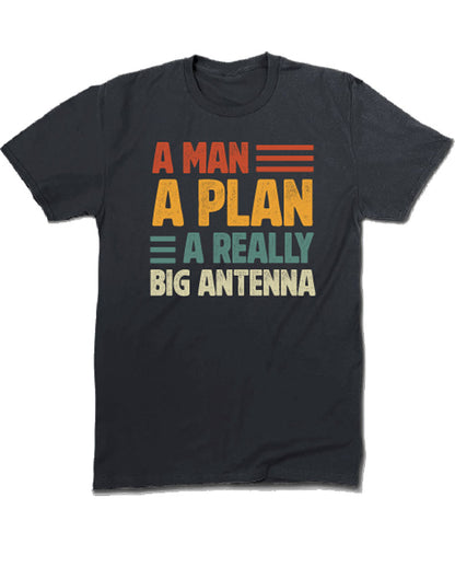 A Man, A Plan, A Really Big Antenna T-Shirt