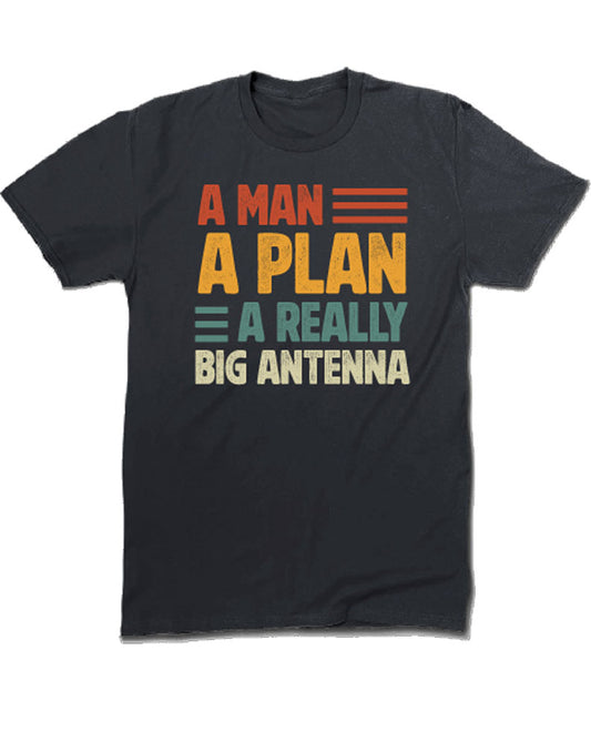A Man, A Plan, A Really Big Antenna T-Shirt